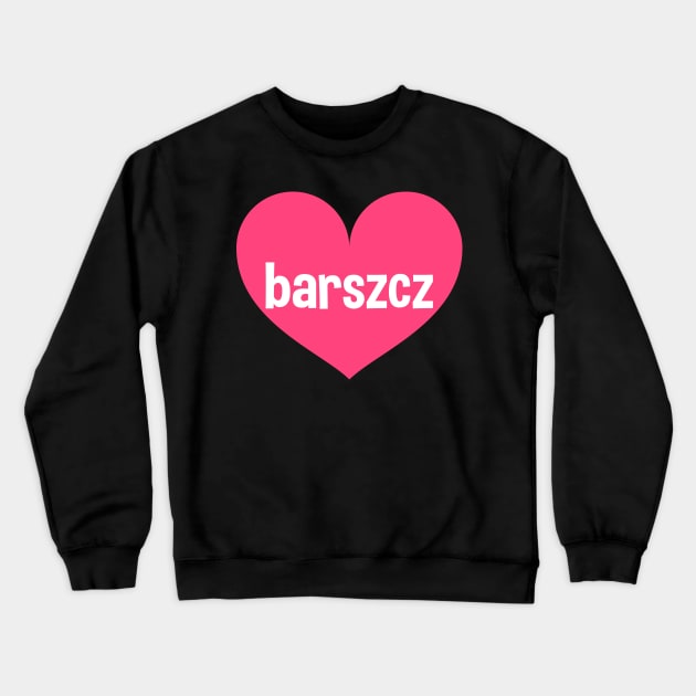 Love barszcz Crewneck Sweatshirt by Slavstuff